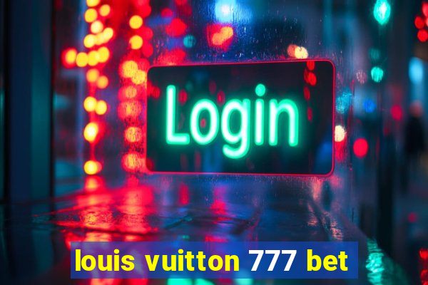 louis vuitton 777 bet